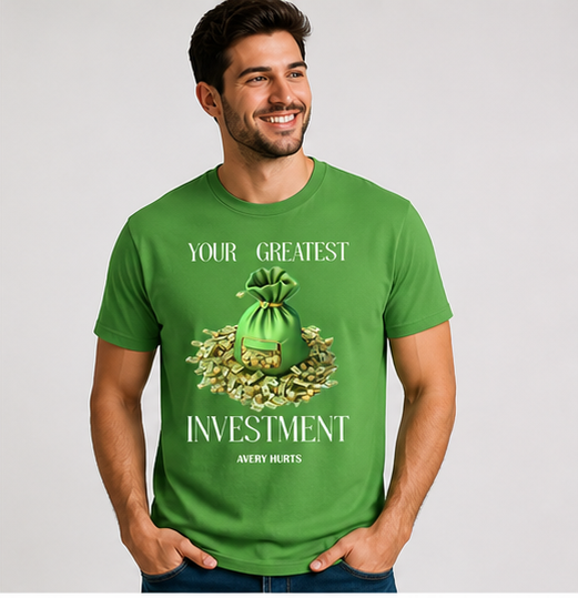 Your Greatest Investment – Avery Hurts T-Shirt