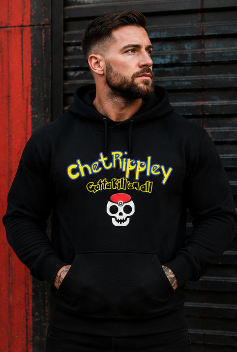 Chet Rippley- “Gotta Kill ’Em All” Hoodie