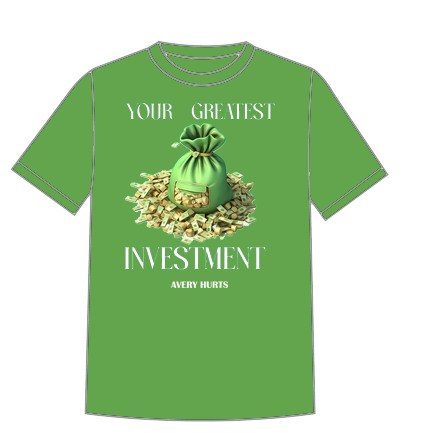 Your Greatest Investment – Avery Hurts T-Shirt