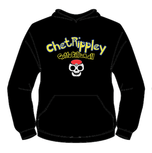 Chet Rippley- “Gotta Kill ’Em All” Hoodie
