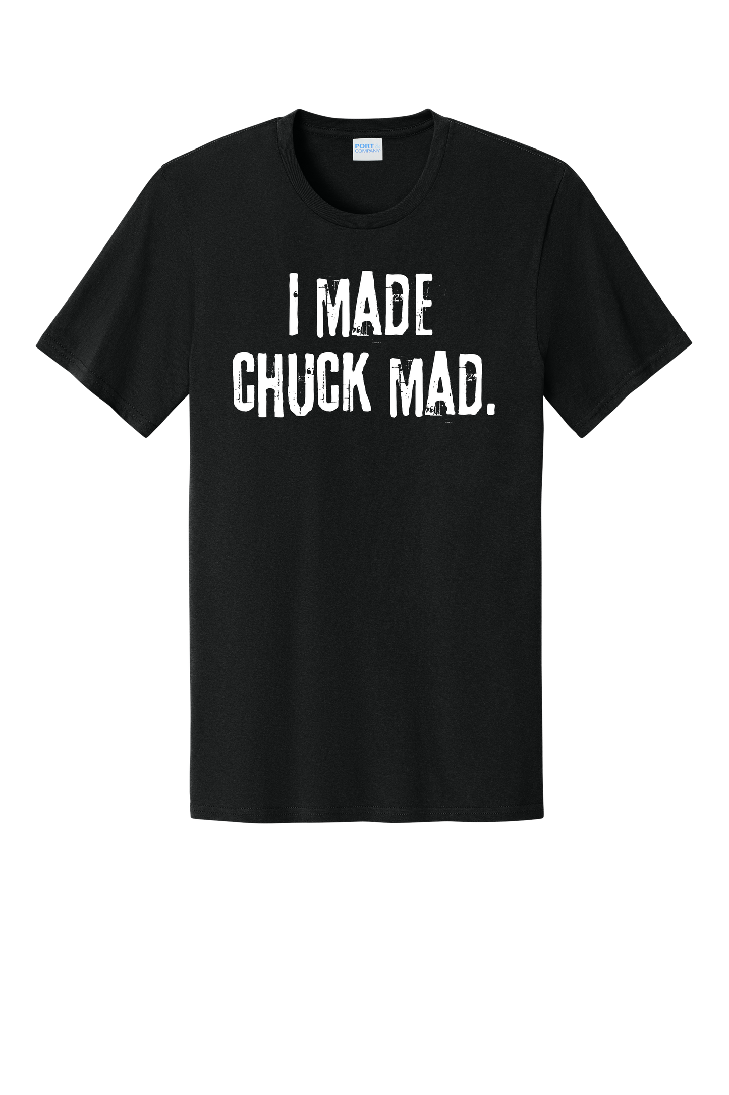 I Made Chuck Mad T-Shirt